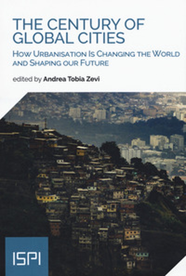 The century of global cities. How urbanisation is changing the world and shaping our future - Librerie.coop The century of global cities. How urbanisation is changing the world and shaping our future - Librerie.coop
