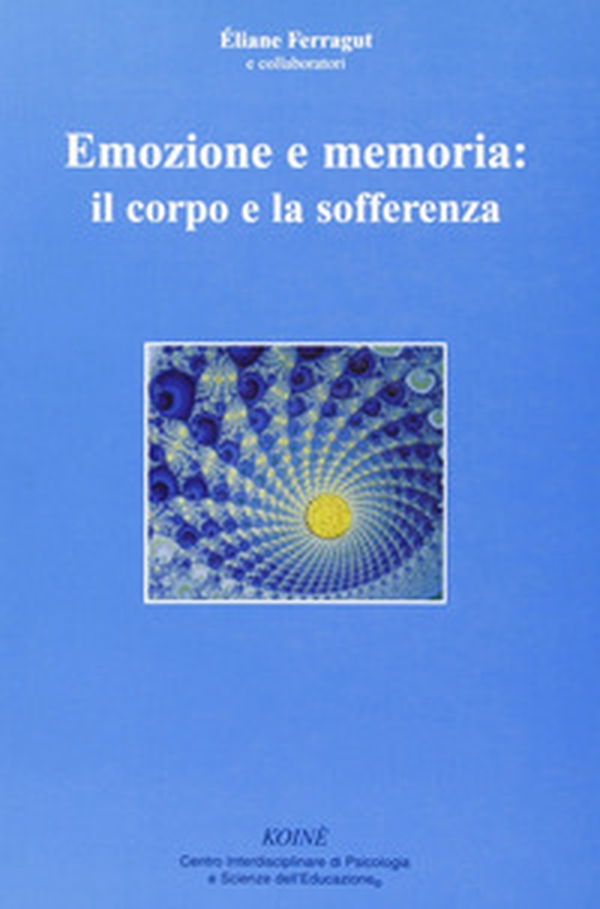 Emozione e memoria: il corpo e la sofferenza - Librerie.coop Emozione e memoria: il corpo e la sofferenza - Librerie.coop