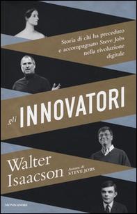 Gli innovatori. Storia di chi ha preceduto e accompagnato Steve Jobs nella rivoluzione digitale - Librerie.coop
