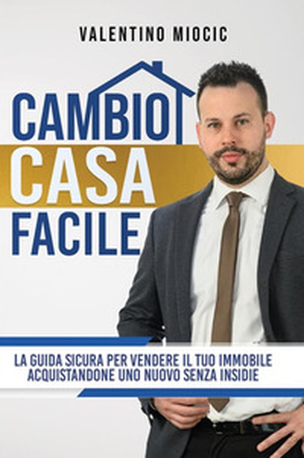 Cambio casa facile. La guida sicura per vendere il tuo immobile e acquistarne uno nuovo senza insidie - Librerie.coop Cambio casa facile. La guida sicura per vendere il tuo immobile e acquistarne uno nuovo senza insidie - Librerie.coop