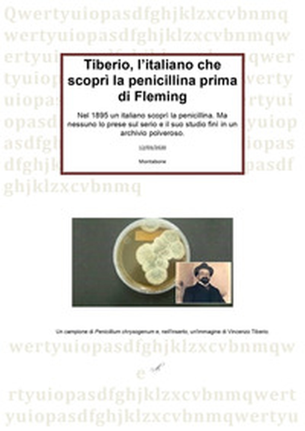 Tiberio, l'italiano che scoprì la penicillina prima di Fleming - Librerie.coop Tiberio, l'italiano che scoprì la penicillina prima di Fleming - Librerie.coop
