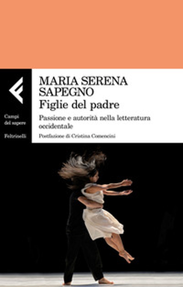 Figlie del padre. Passione e autorità nella letteratura occidentale - Librerie.coop Figlie del padre. Passione e autorità nella letteratura occidentale - Librerie.coop