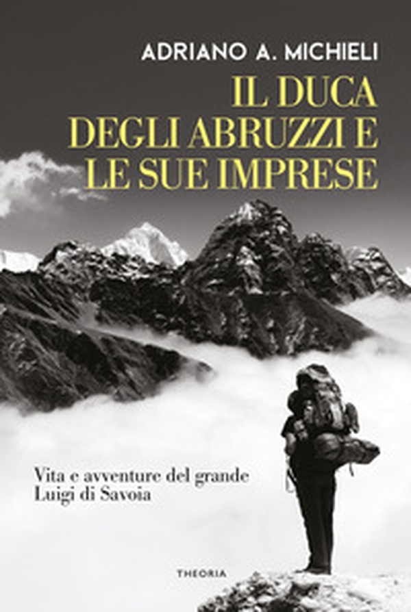 Il duca degli Abruzzi e le sue imprese. Vita e avventure del grande Luigi di Savoia - Librerie.coop Il duca degli Abruzzi e le sue imprese. Vita e avventure del grande Luigi di Savoia - Librerie.coop