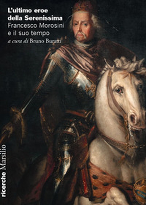L'ultimo eroe della Serenissima. Francesco Morosini e il suo tempo - Librerie.coop L'ultimo eroe della Serenissima. Francesco Morosini e il suo tempo - Librerie.coop