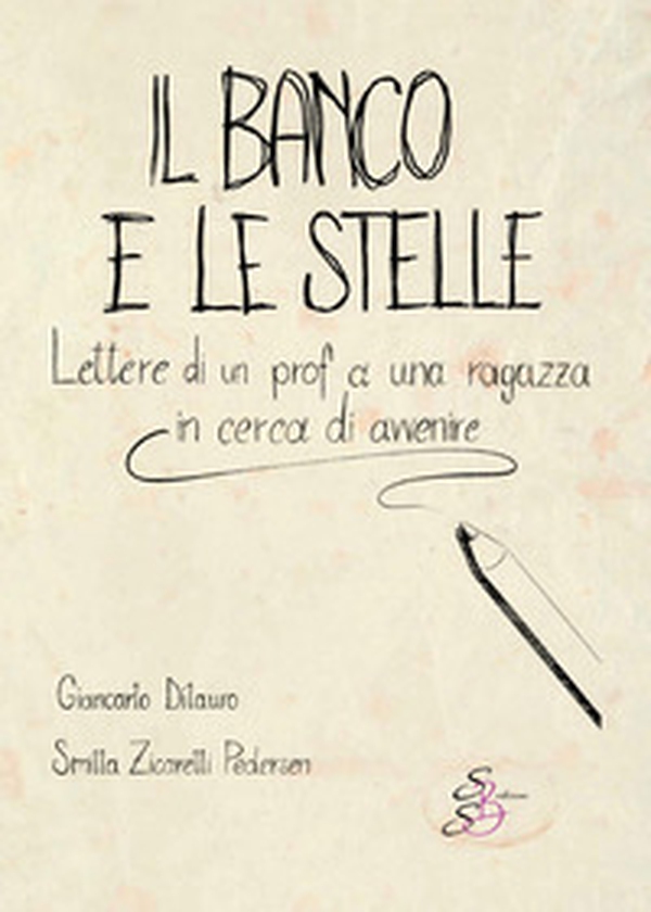 Il banco e le stelle. Lettere di un prof a una ragazza in cerca di avvenire - Librerie.coop Il banco e le stelle. Lettere di un prof a una ragazza in cerca di avvenire - Librerie.coop