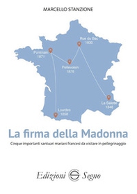 La firma della Madonna. Cinque importanti santuari mariani francesi da visitare in pellegrinaggio - Librerie.coop