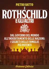 I Rothschild e gli altri. Dal governo del mondo all'indebitamento delle nazioni: i segreti delle famiglie più potenti - Librerie.coop