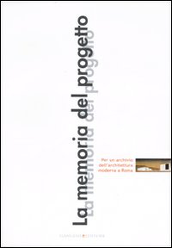 La memoria del progetto. Per un archivio dell'architettura moderna a Roma - Librerie.coop La memoria del progetto. Per un archivio dell'architettura moderna a Roma - Librerie.coop