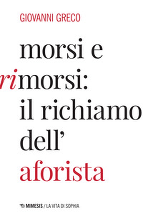 Morsi e rimorsi: il richiamo dell'aforista - Librerie.coop Morsi e rimorsi: il richiamo dell'aforista - Librerie.coop