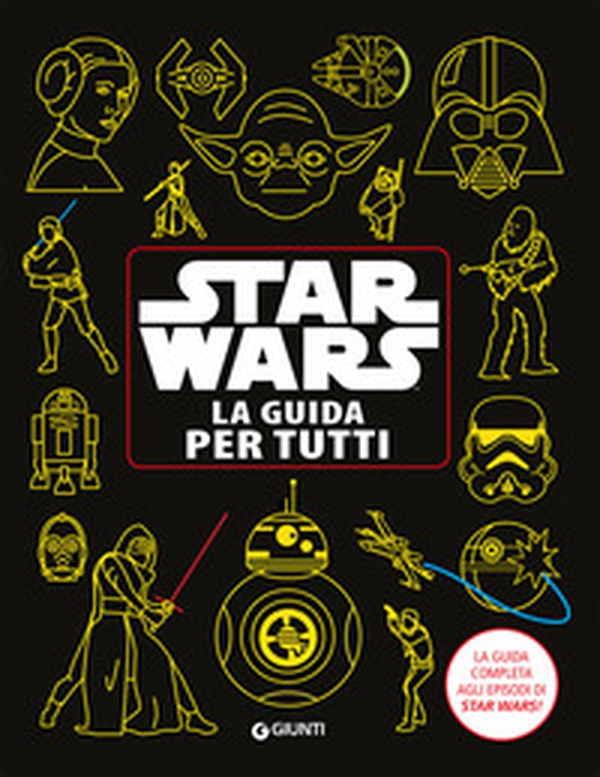 Star Wars. La guida per tutti. La guida completa agli episodi di Star Wars! - Librerie.coop Star Wars. La guida per tutti. La guida completa agli episodi di Star Wars! - Librerie.coop