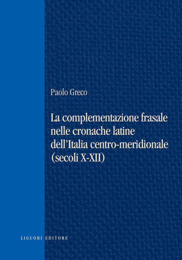 La complementazione frasale nelle cronache latine dell’Italia centro-meridionale (secoli X-XII) - Librerie.coop La complementazione frasale nelle cronache latine dell’Italia centro-meridionale (secoli X-XII) - Librerie.coop