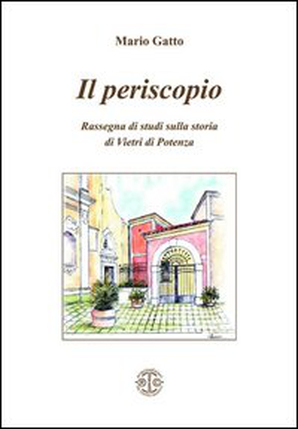 Il periscopio. Rassegna di studi sulla storia di Vietri di Potenza - Librerie.coop Il periscopio. Rassegna di studi sulla storia di Vietri di Potenza - Librerie.coop