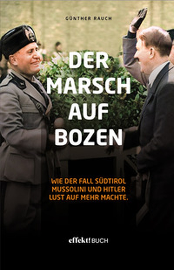 Der Marsch auf Bozen. Wie der Fall Südtirol Mussolini und Hitler Lust auf mehr machte - Librerie.coop Der Marsch auf Bozen. Wie der Fall Südtirol Mussolini und Hitler Lust auf mehr machte - Librerie.coop
