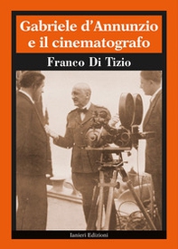 Gabriele D'Annunzio e il cinematografo - Librerie.coop