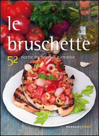 Le bruschette. 52 ricette tradizionali e creative - Librerie.coop