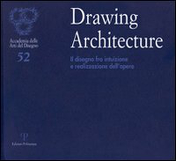 Drawing architecture. Il disegno fra intuizione e realizzazione dell'opera. Catalogo della mostra (Firenze, 6-28 settembre 2010) - Librerie.coop Drawing architecture. Il disegno fra intuizione e realizzazione dell'opera. Catalogo della mostra (Firenze, 6-28 settembre 2010) - Librerie.coop