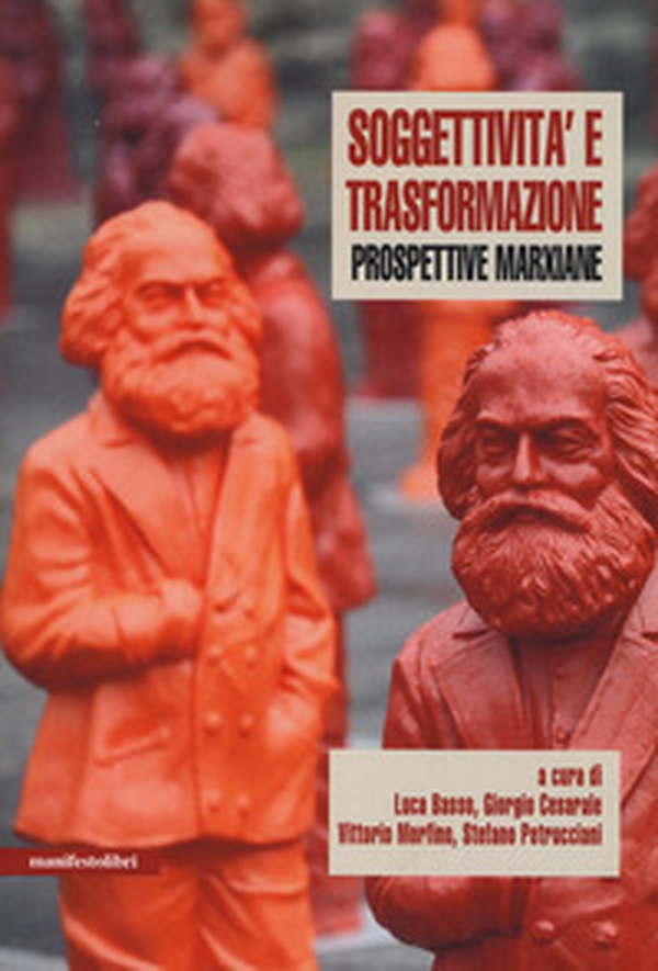 Soggettività e trasformazione. Prospettive marxiane - Librerie.coop Soggettività e trasformazione. Prospettive marxiane - Librerie.coop