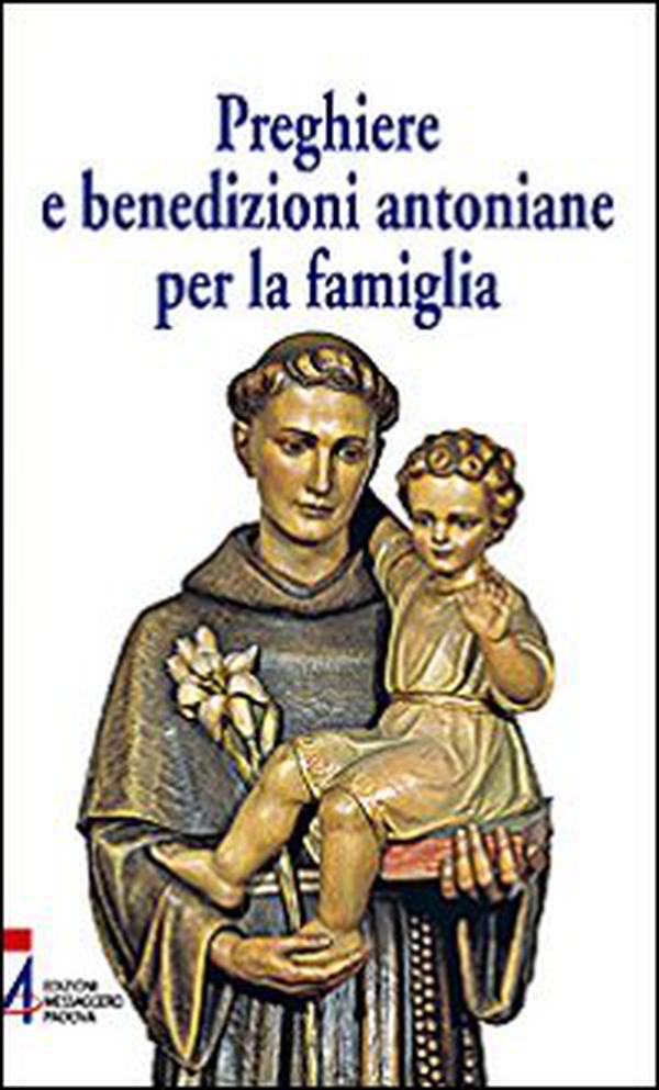 Preghiere e benedizioni antoniane per la famiglia - Librerie.coop Preghiere e benedizioni antoniane per la famiglia - Librerie.coop