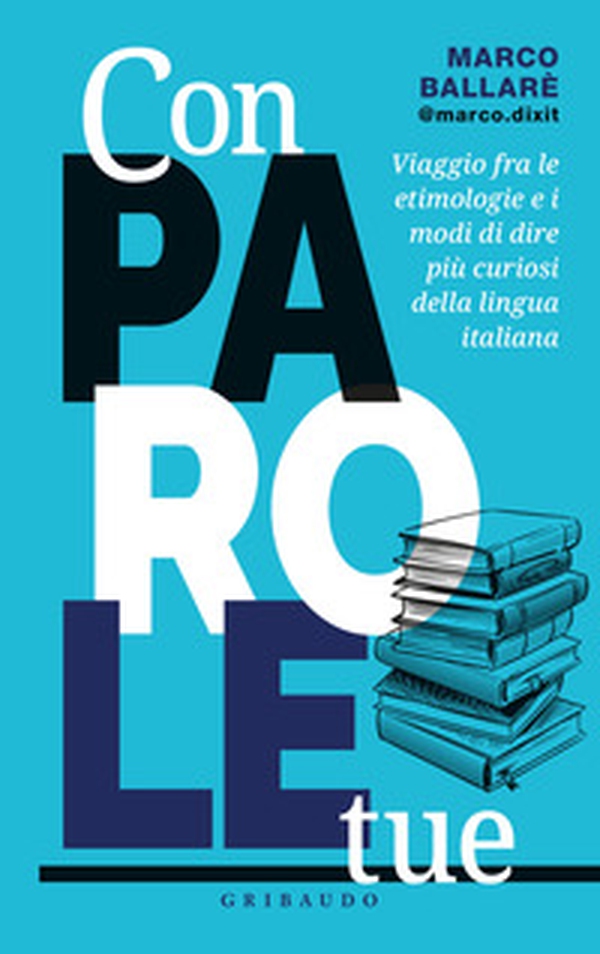 Con parole tue. Viaggio fra le etimologie e i modi di dire più curiosi della lingua italiana - Librerie.coop Con parole tue. Viaggio fra le etimologie e i modi di dire più curiosi della lingua italiana - Librerie.coop