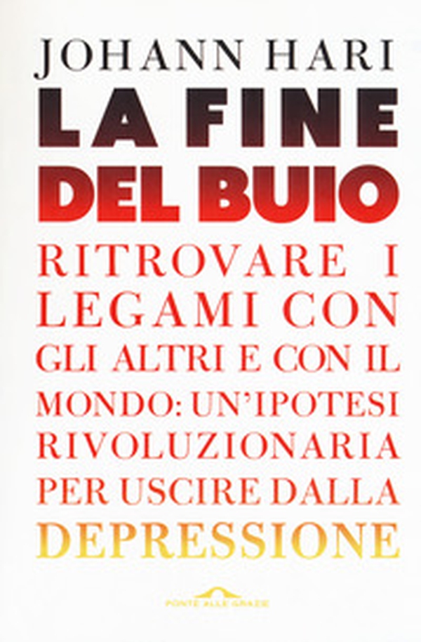 La fine del buio. Ritrovare i legami con gli altri e con il mondo: un'ipotesi rivoluzionaria per uscire dalla depressione - Librerie.coop La fine del buio. Ritrovare i legami con gli altri e con il mondo: un'ipotesi rivoluzionaria per uscire dalla depressione - Librerie.coop
