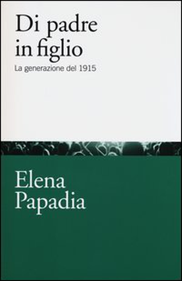 Di padre in figlio. La generazione del 1915 - Librerie.coop Di padre in figlio. La generazione del 1915 - Librerie.coop