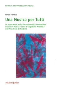 Una musica per tutti. Le esperienze multi-inclusive della Fondazione Scuola di Musica «Carlo e Guglielmo Andreoli» dell'Area Nord di Modena - Librerie.coop