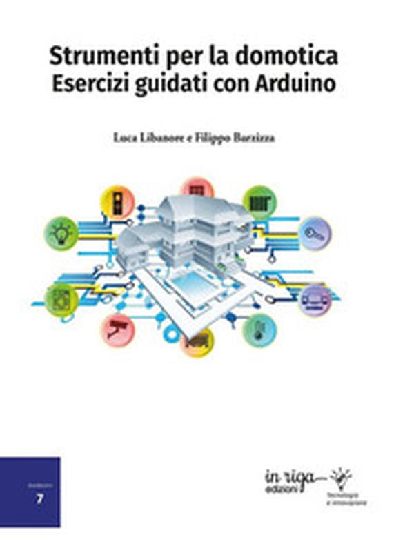 Strumenti per la domotica. Esercizi guidati con Arduino - Librerie.coop Strumenti per la domotica. Esercizi guidati con Arduino - Librerie.coop