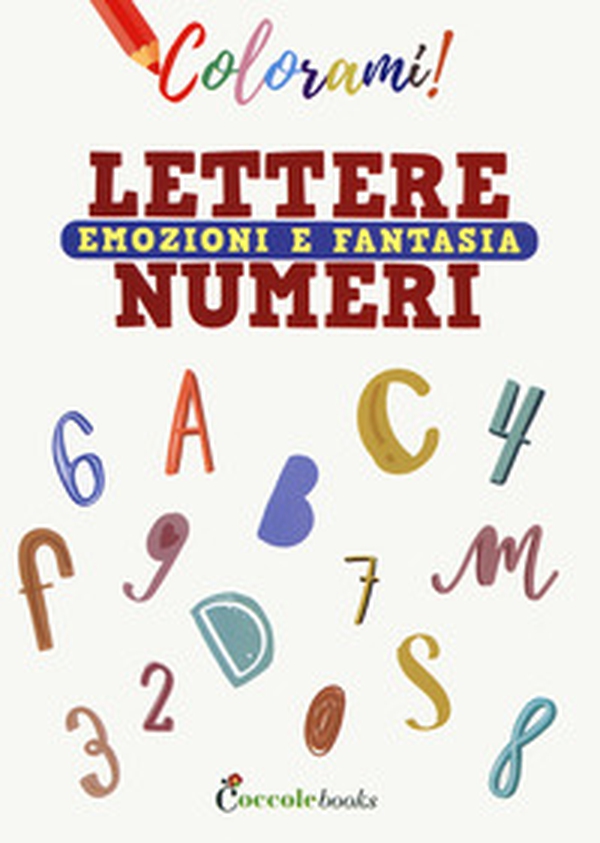 Colorami. Lettere numeri emozioni e fantasia - Librerie.coop Colorami. Lettere numeri emozioni e fantasia - Librerie.coop