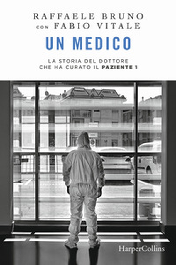 Un medico. La storia del dottore che ha curato il paziente 1 - Librerie.coop Un medico. La storia del dottore che ha curato il paziente 1 - Librerie.coop