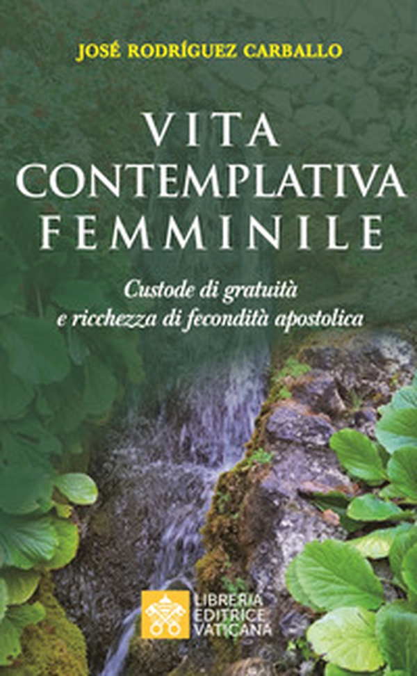 Vita contemplativa femminile. Custode di gratuità e ricchezza di fecondità apostolica - Librerie.coop Vita contemplativa femminile. Custode di gratuità e ricchezza di fecondità apostolica - Librerie.coop