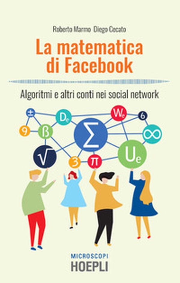 La matematica di Facebook. Algoritmi e altri conti nei social network - Librerie.coop La matematica di Facebook. Algoritmi e altri conti nei social network - Librerie.coop
