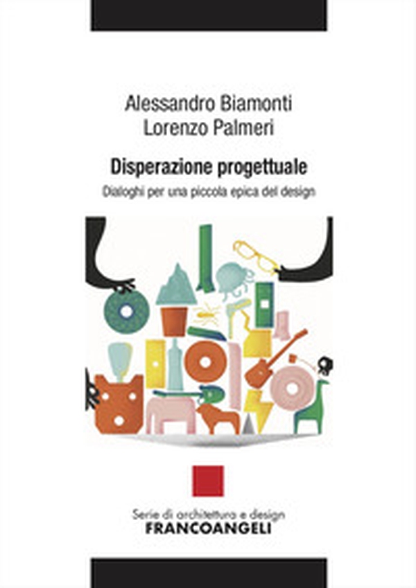 Disperazione progettuale. Dialoghi per una piccola epica del design - Librerie.coop Disperazione progettuale. Dialoghi per una piccola epica del design - Librerie.coop