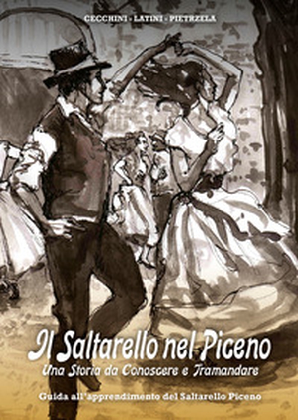 Il Saltarello nel Piceno. Una storia da conoscere e tramandare. Guida all'apprendimento del Saltarello Piceno - Librerie.coop Il Saltarello nel Piceno. Una storia da conoscere e tramandare. Guida all'apprendimento del Saltarello Piceno - Librerie.coop