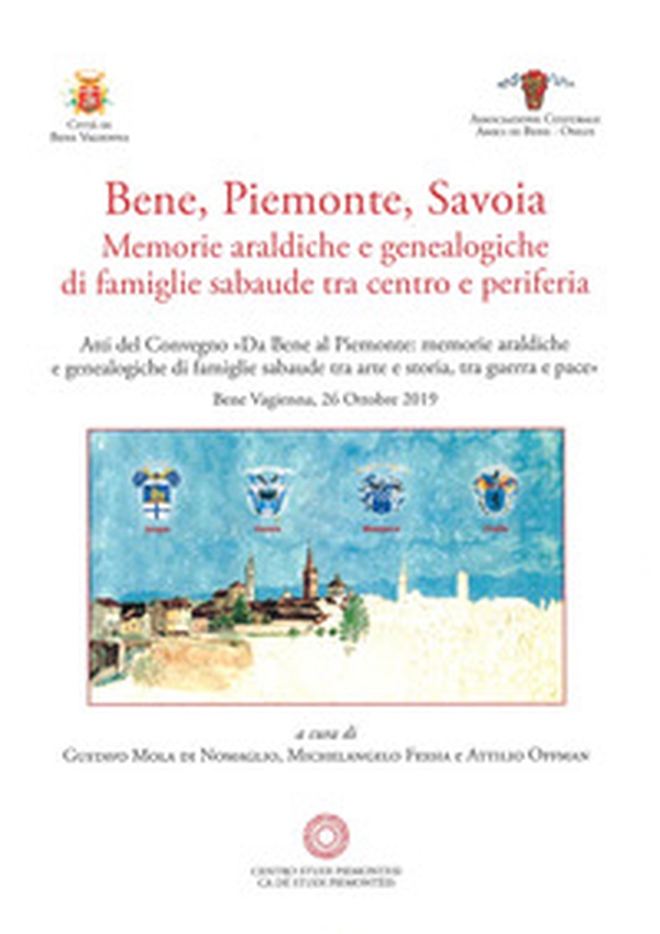 Bene, Piemonte, Savoia. Memorie araldiche e genealogiche di famiglie sabaude tra centro e periferia - Librerie.coop Bene, Piemonte, Savoia. Memorie araldiche e genealogiche di famiglie sabaude tra centro e periferia - Librerie.coop