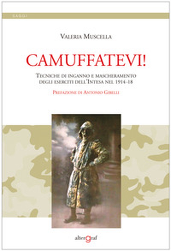 Camuffatevi! Tecniche di inganno e mascheramento degli eserciti dell'Intesa nel 1914-18 - Librerie.coop Camuffatevi! Tecniche di inganno e mascheramento degli eserciti dell'Intesa nel 1914-18 - Librerie.coop