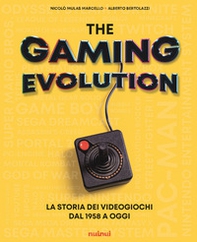 The gaming evolution. La storia dei videogiochi dal 1958 a oggi - Librerie.coop