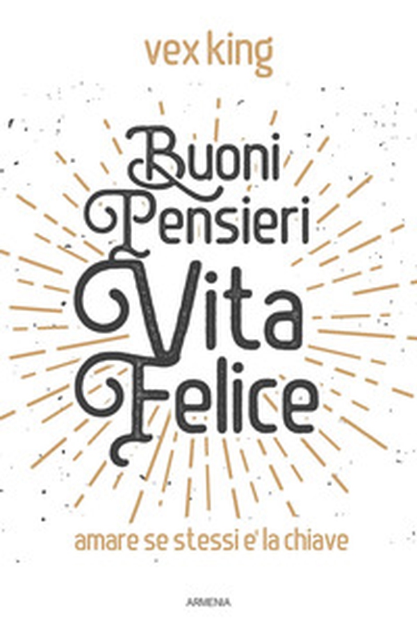 Buoni pensieri, vita felice. Amare se stessi è la chiave - Librerie.coop Buoni pensieri, vita felice. Amare se stessi è la chiave - Librerie.coop