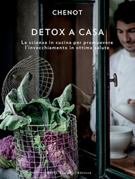 Detox a casa. La scienza in cucina per promuovere l'invecchiamento in ottima salute - Librerie.coop