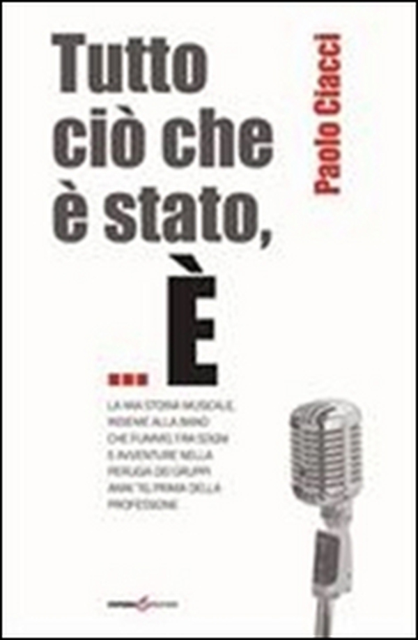 Tutto ciò che è stato,... È la mia storia musicale, insieme alla band che fummo, fra sogni e avventure nella Perugia del gruppi anni '70... - Librerie.coop Tutto ciò che è stato,... È la mia storia musicale, insieme alla band che fummo, fra sogni e avventure nella Perugia del gruppi anni '70... - Librerie.coop