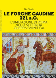 Le forche caudine 321 a.C. L'umiliazione di Roma nella seconda guerra sannitica - Librerie.coop