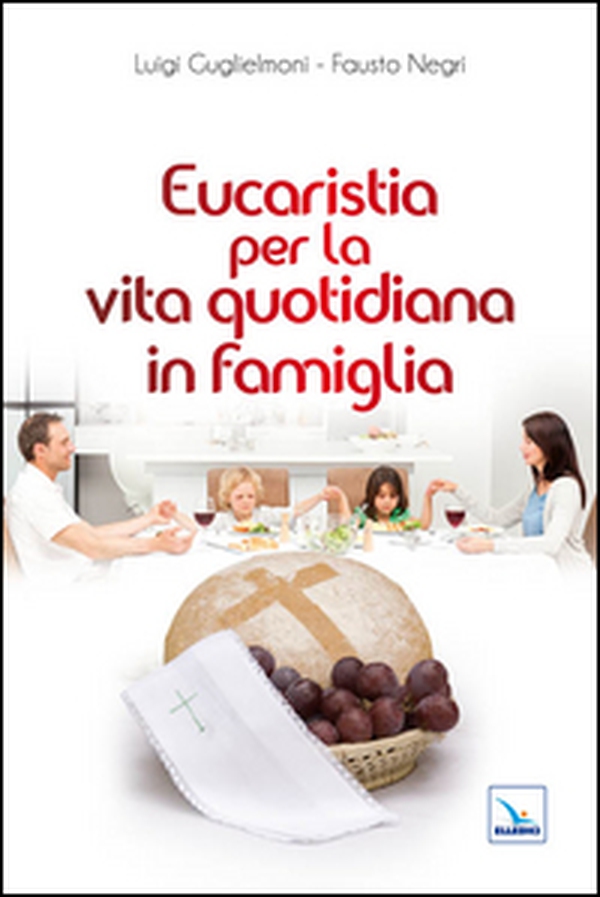 Eucaristia per la vita quotidiana in famiglia - Librerie.coop Eucaristia per la vita quotidiana in famiglia - Librerie.coop