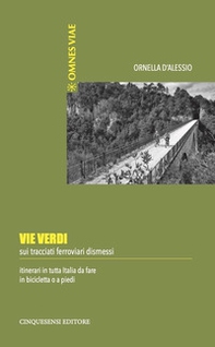 Vie verdi. Sui tracciati ferroviari dismessi. Itinerari in tutta Italia da fare in bicicletta o a piedi - Librerie.coop