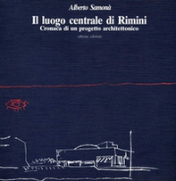 Il luogo centrale di Rimini. Cronaca di un progetto architettonico - Librerie.coop