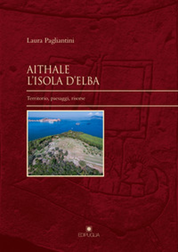 Aithale. L'Isola d'Elba. Territorio, paesaggi, risorse - Librerie.coop Aithale. L'Isola d'Elba. Territorio, paesaggi, risorse - Librerie.coop