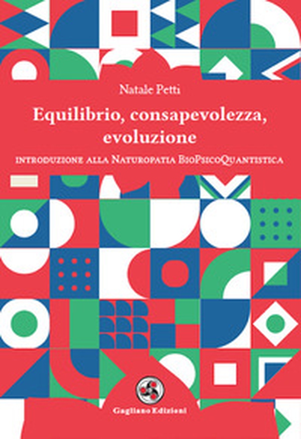Equilibrio, consapevolezza, evoluzione. Introduzione alla Naturopatia BioPsicoQuantistica - Librerie.coop Equilibrio, consapevolezza, evoluzione. Introduzione alla Naturopatia BioPsicoQuantistica - Librerie.coop