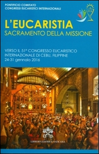 L'Eucaristia, sacramento della missione. Verso il 51° Congresso eucaristico internazionale (Cebu,24-31 gennaio 2016) - Librerie.coop
