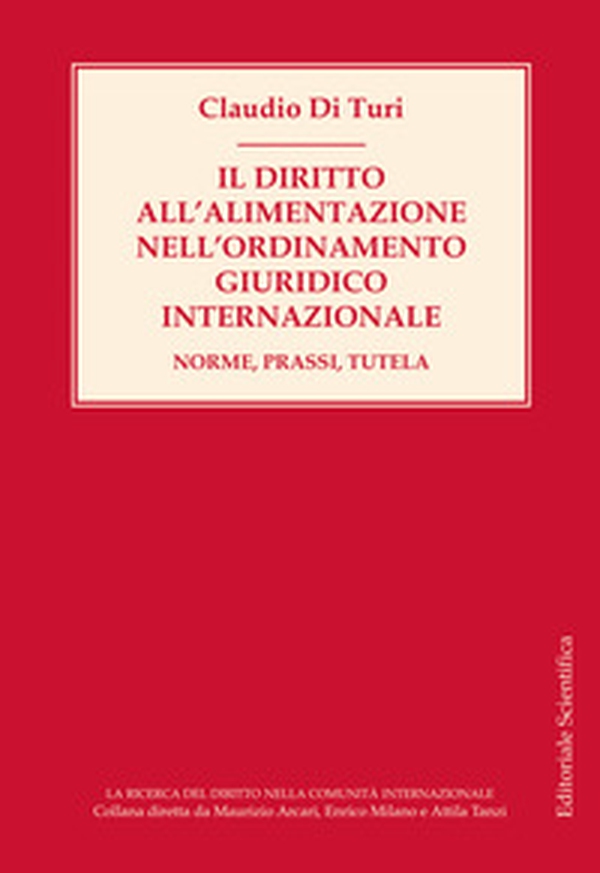 Il diritto all'alimentazione nell'ordinamento giuridico internazionale. Norme, prassi, tutela - Librerie.coop Il diritto all'alimentazione nell'ordinamento giuridico internazionale. Norme, prassi, tutela - Librerie.coop