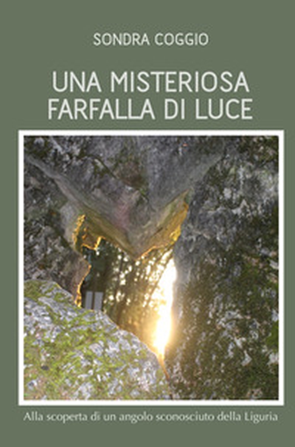 Una misteriosa farfalla di luce. Alla scoperta di un angolo sconosciuto della Liguria - Librerie.coop Una misteriosa farfalla di luce. Alla scoperta di un angolo sconosciuto della Liguria - Librerie.coop