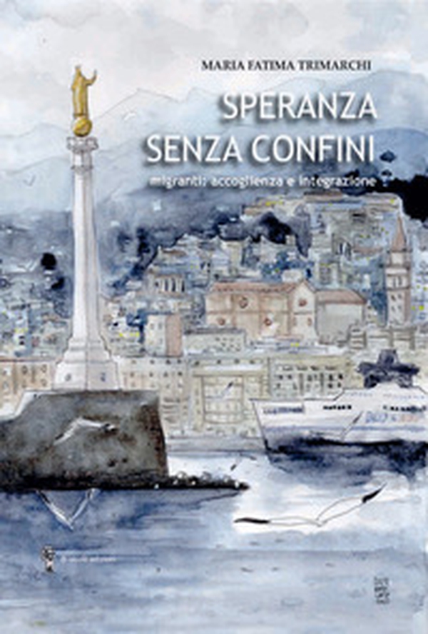 Speranza senza confini. Migranti: accoglienza e integrazione - Librerie.coop Speranza senza confini. Migranti: accoglienza e integrazione - Librerie.coop