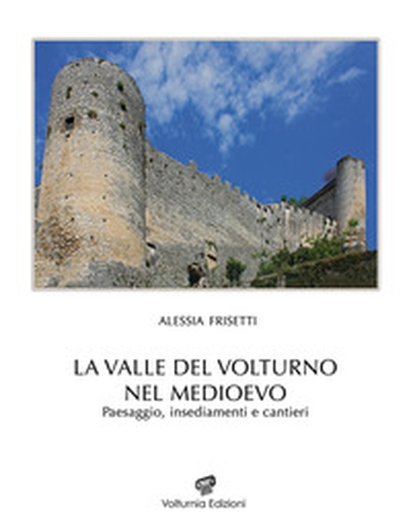 La Valle del Volturno nel Medioevo. Paesaggio, insediamenti e cantieri - Librerie.coop La Valle del Volturno nel Medioevo. Paesaggio, insediamenti e cantieri - Librerie.coop